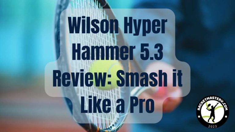 Wilson Hyper Hammer 5.3: The Racket That Changes Everything?